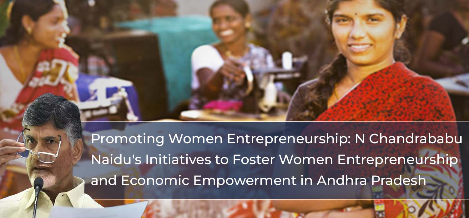 Promoting Women Entrepreneurship   N Chandrababu Naidu's Initiatives to Foster Women Entrepreneurship and Economic Empowerment in Andhra Pradesh