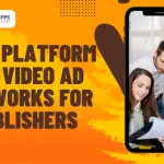 The Video Ad Networks for Publishers That Will Brighten Your Day