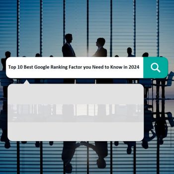 Top 10 Best Google Ranking Factor you Need to Know in 2024