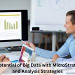 Unlocking the Potential of Big Data with MicroStrategy Integration and Analysis Strategies