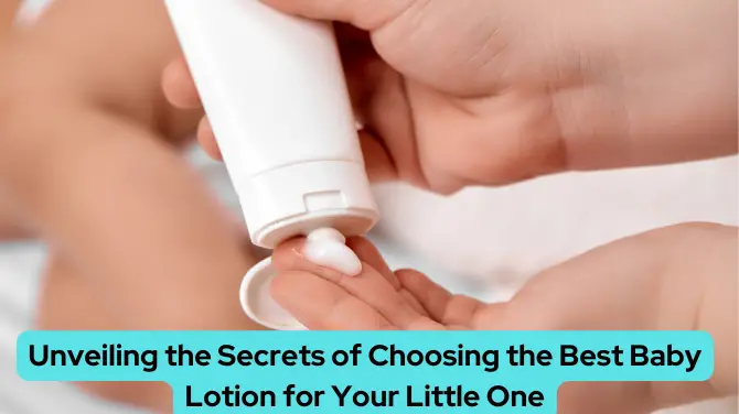 Unveiling the Secrets of Choosing the Best Baby Lotion for Your Little One