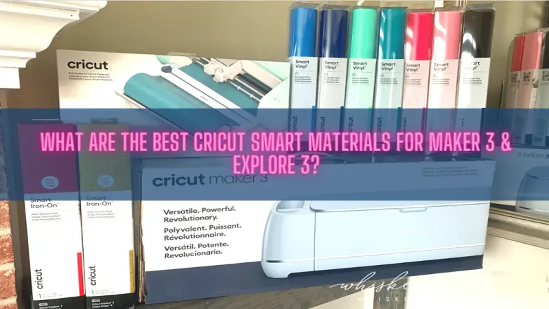 What are the Best Cricut Smart Materials for Maker 3 & Explore 3
