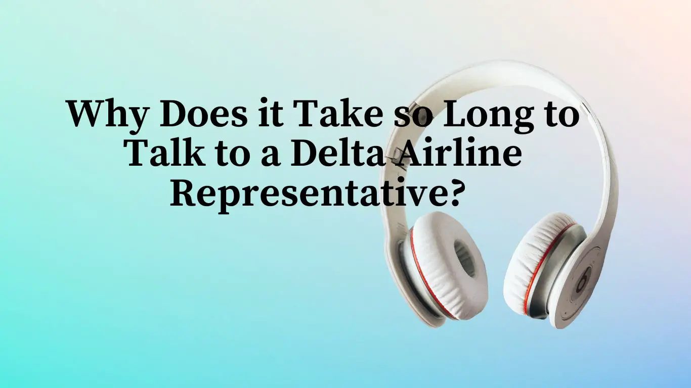 Why Does it Take so Long to Talk to a Delta Airline Representative