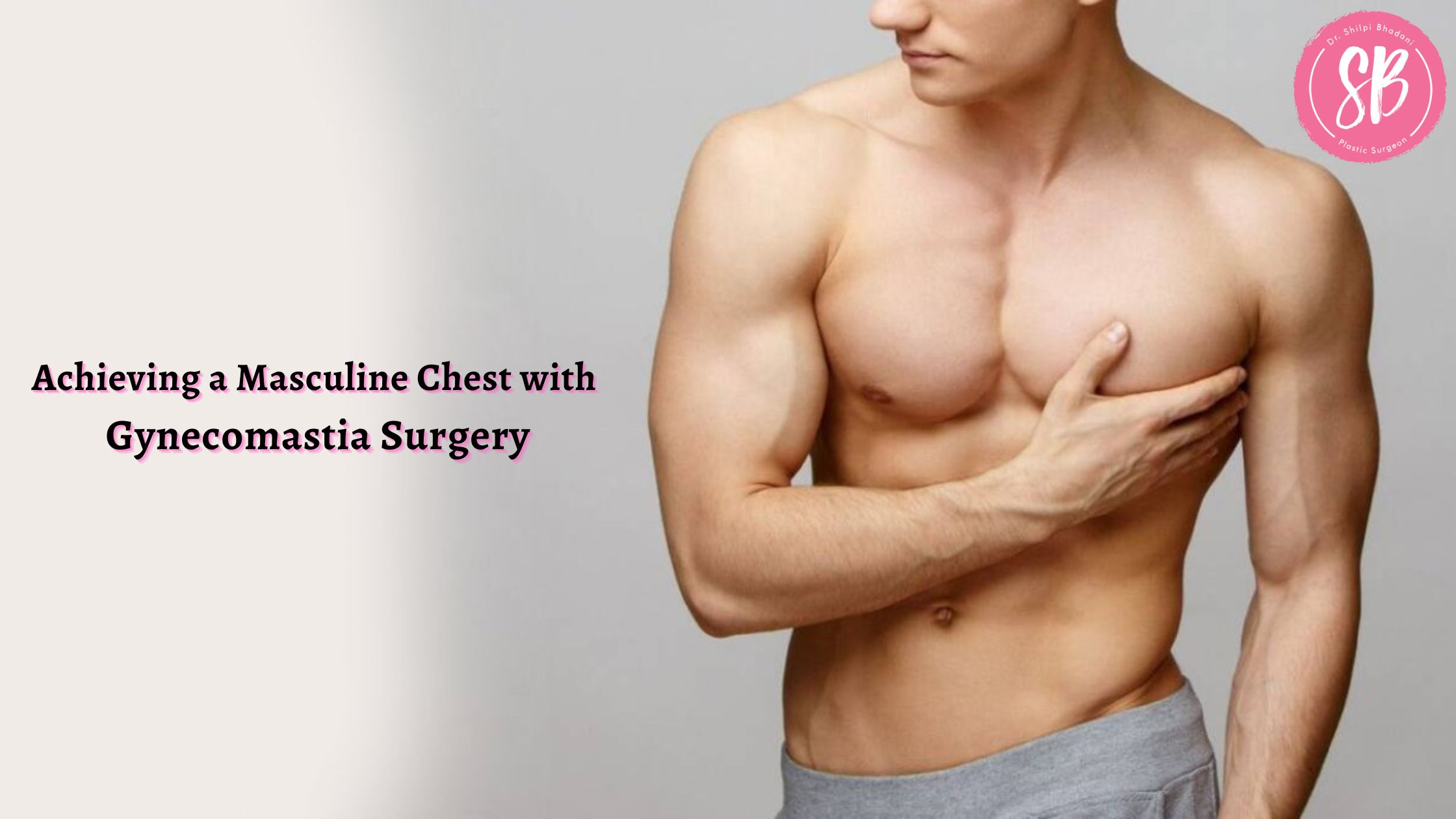 Achieving a Masculine Chest with Gynecomastia Surgery