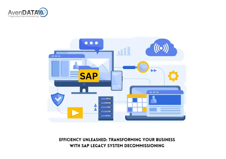 Efficiency Unleashed: Transforming Your Business with SAP Legacy System Decommissioning | AvenDATA