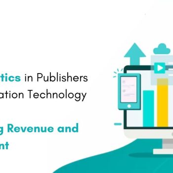 Data Analytics in Publishers Ad Monetization Technology Maximizing Revenue and Engagement