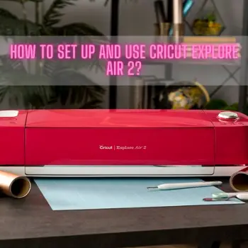 How to Set Up and Use Cricut Explore Air 2