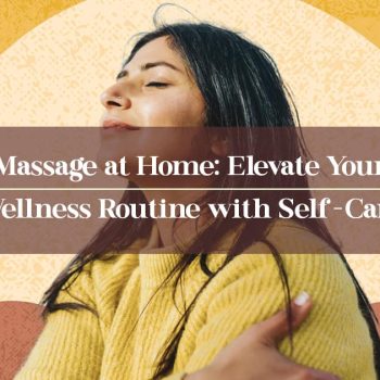 Massage-at-Home-Elevate-Your-Wellness-Routine-with-Self-Care-min