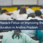 N Chandrababu Naidu's Focus on Improving the Quality and Access to Education in Andhra Pradesh