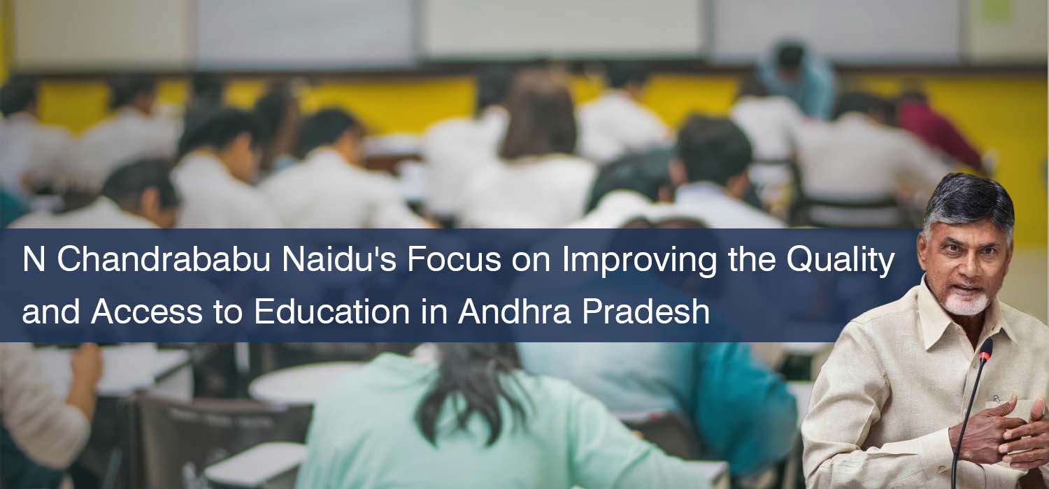 N Chandrababu Naidu's Focus on Improving the Quality and Access to Education in Andhra Pradesh