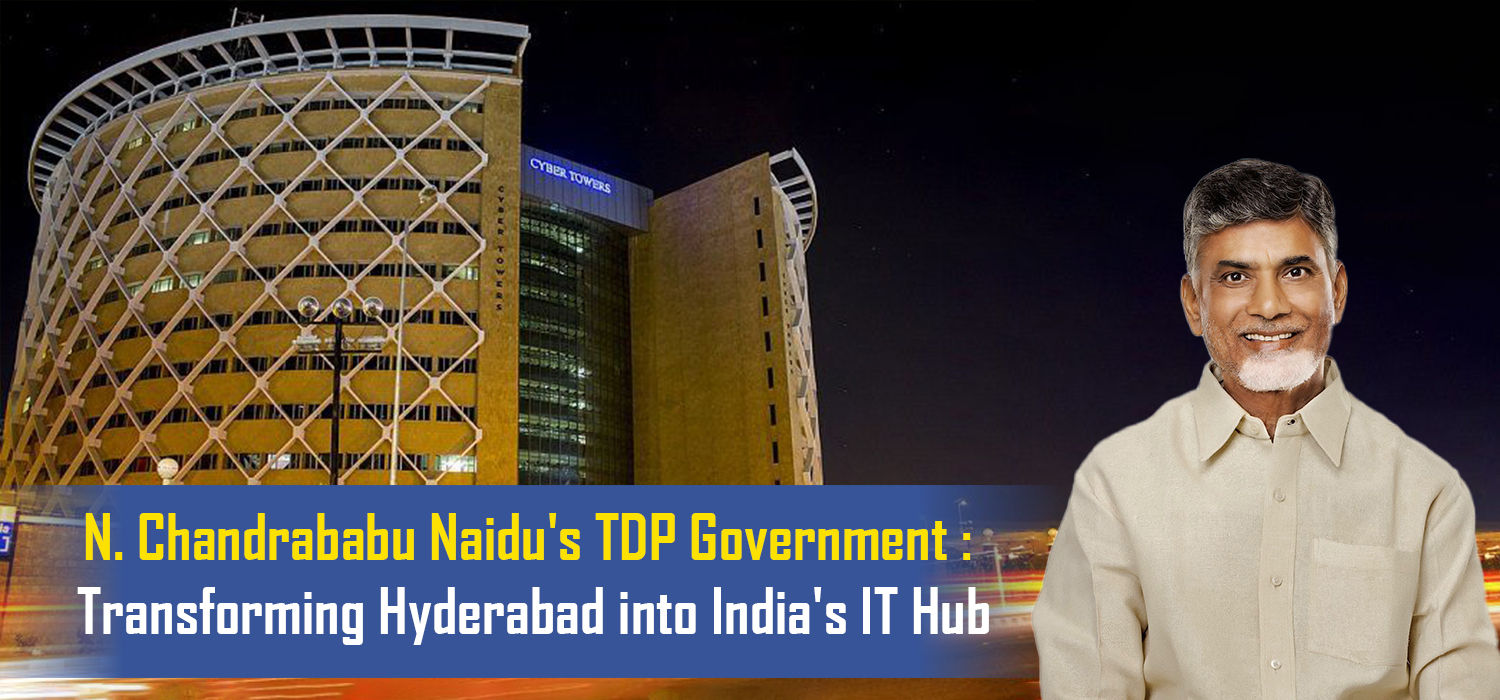 N. Chandrababu Naidu's TDP Government Transforming Hyderabad into India's IT Hub