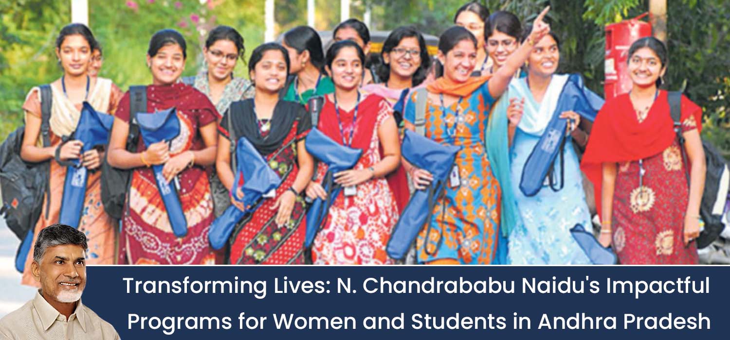 Transforming Lives    N. Chandrababu Naidu's Impactful Programs for Women and Students in Andhra Pradesh