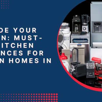 Upgrade Your Kitchen_ Must-Have Kitchen Appliances for Modern Homes in 2023