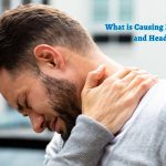 What is Causing My Neck Pain and Headache