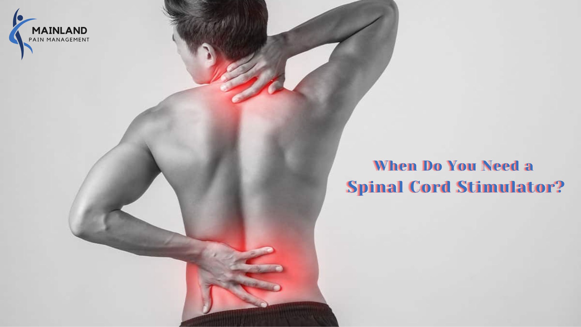 When Do You Need a Spinal Cord Stimulator