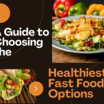 A Guide to Choosing the Healthiest Fast Food Options (1)