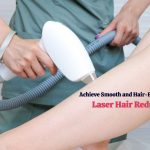 Achieve Smooth and Hair-Free Skin with Laser Hair Reduction