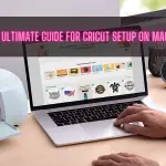 An Ultimate Guide for Cricut Setup on Mac