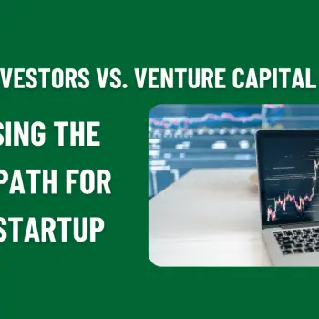 Angel Investors vs. Venture Capital Firms Choosing the Right Path for Your Startup