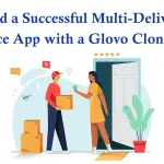 Build a Successful Multi-Delivery Service App with a Glovo Clone App