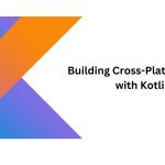 Building Cross-Platform Apps with Kotlin