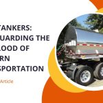 Fuel Tankers Safeguarding the Lifeblood of Modern Transportation