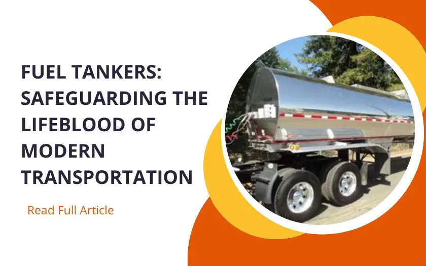 Fuel Tankers Safeguarding the Lifeblood of Modern Transportation