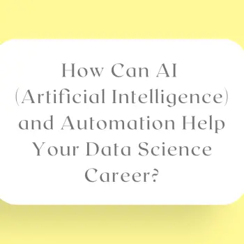 How Can AI (Artificial Intelligence) and Automation Help Your Data Science Career?