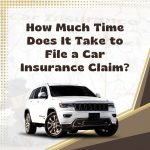 How Much Time Does It Take to File a Car Insurance Claim