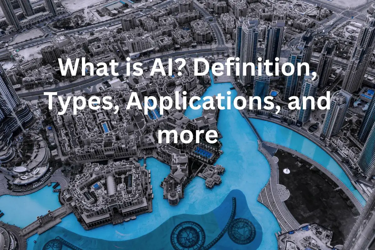 What is AI? Definition, Types, Applications, and more
