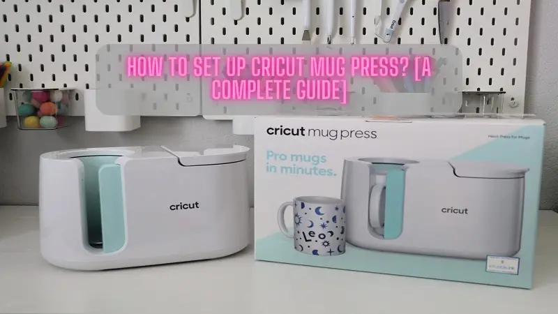 How to Set Up Cricut Mug Press [A Complete Guide]