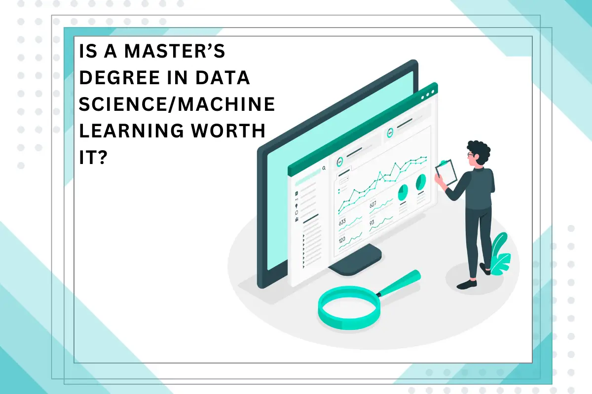 Is a master’s degree in data sciencemachine learning worth it