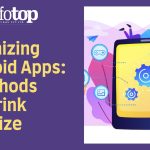 Optimizing Android Apps 7 Methods to Shrink App Size