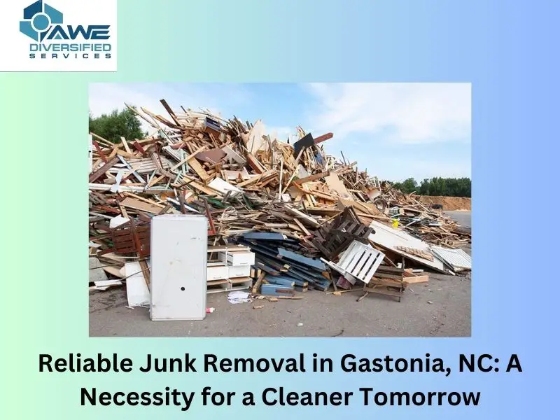 Reliable Junk Removal in Gastonia, NC_ A Necessity for a Cleaner Tomorrow
