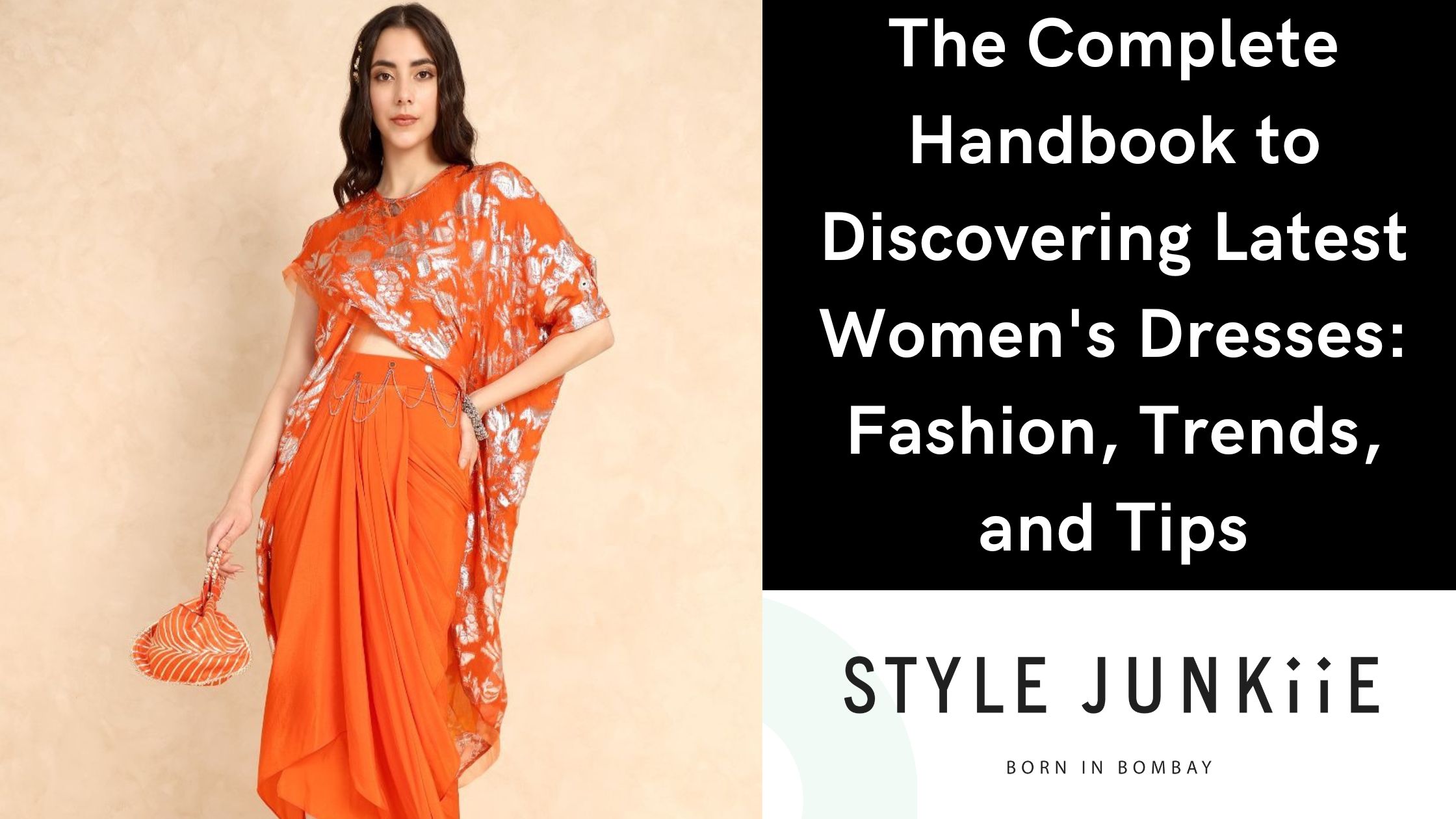 The Complete Handbook to Discovering Latest Women's Dresses Fashion, Trends, and Tips