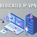The Dedicated Advantage Why Dedicated IP VPNs Are Worth It