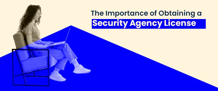The Importance of Obtaining a Security Agency License