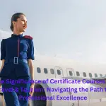 The Significance of Certificate Courses in Travel & Tourism Navigating the Path to Professional Excellence