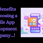 Top Benefits Of Choosing a Mobile App Development Company...!