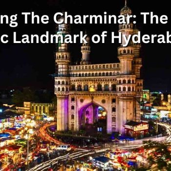 Visiting The Charminar The Most Iconic Landmark of Hyderabad!!!