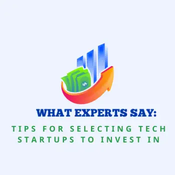 What Experts Say Tips for Selecting Tech Startups to Invest In