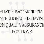 What Impact Artificial Intelligence Is Having on Quality Assurance Positions