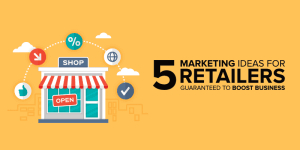 retail-marketing-ideas-guarenteed-to-boost-business2019-2020