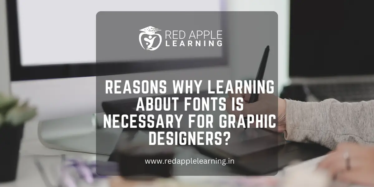 5 Reasons Why Learning about Fonts are necessary for the Graphic Designers