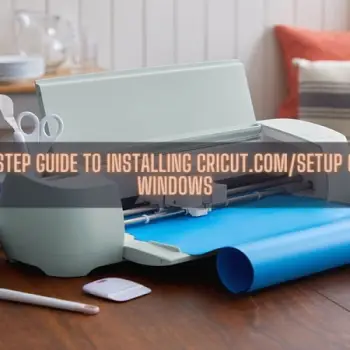 A Step-by-Step Guide to Installing Cricut.comsetup on Mac and Windows
