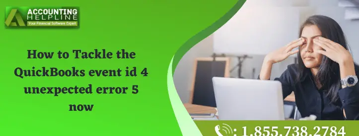 A proper guide to troubleshoot QuickBooks event id 4 unexpected error 5