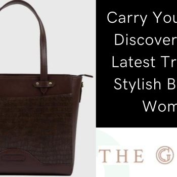 Carry Your Style Discovering the Latest Trends in Stylish Bags for Women