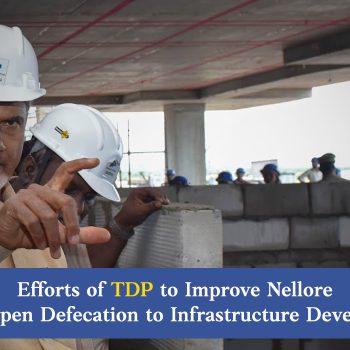 Efforts of TDP to Improve Nellore From Open Defecation to Infrastructure Development