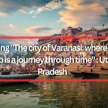 Exploring The city of Varanasi where every step is a journey through time  Uttar Pradesh