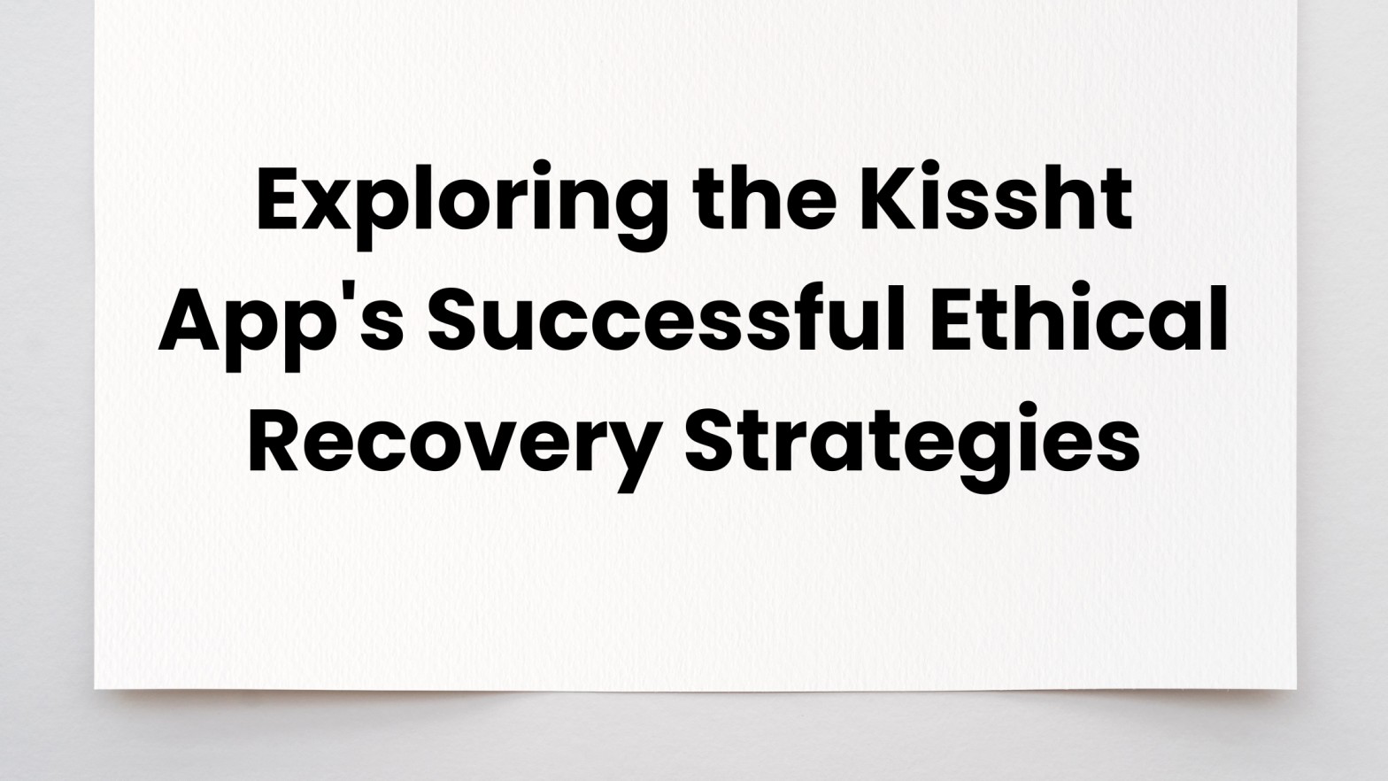 Exploring the Kissht App's Successful Ethical Recovery Strategies